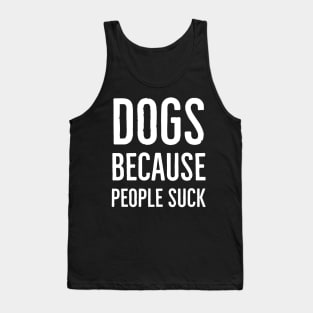 Dogs because people suck Tank Top